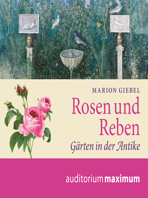Title details for Rosen und Reben--Gärten in der Antike (Ungekürzt) by Marion Giebel - Available